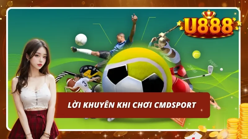Lời khuyên khi chơi CMDSPORT