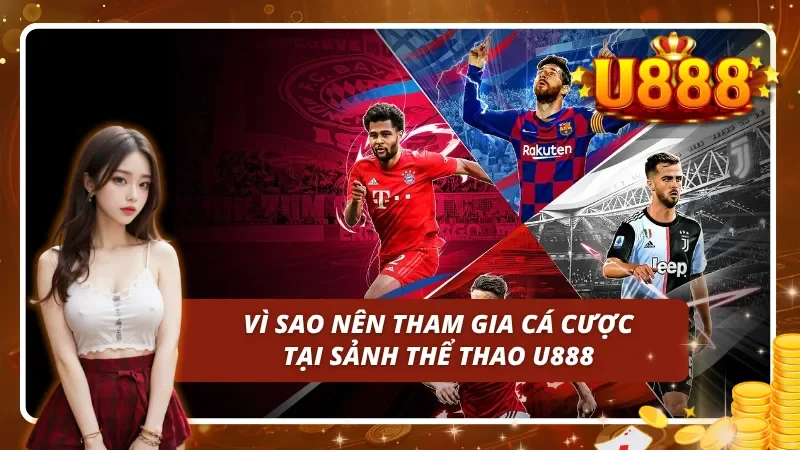Nguyên nhân để thể thao U888 trở thành lựa chọn đáng giá