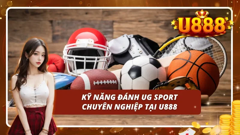 Kỹ năng đánh UG Sport chuyên nghiệp